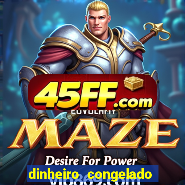 dinheiro congelado na plataforma de jogos